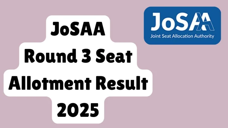 JoSAA Round 3 Seat Allotment Result 2025 Out at josaa.admissions.nic.in Direct Link to Download Result
