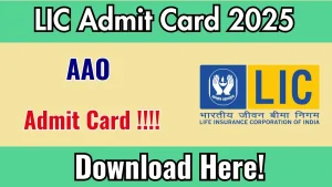 LIC AAO Admit Card 2025 will be Released – Download Link @licindia.in